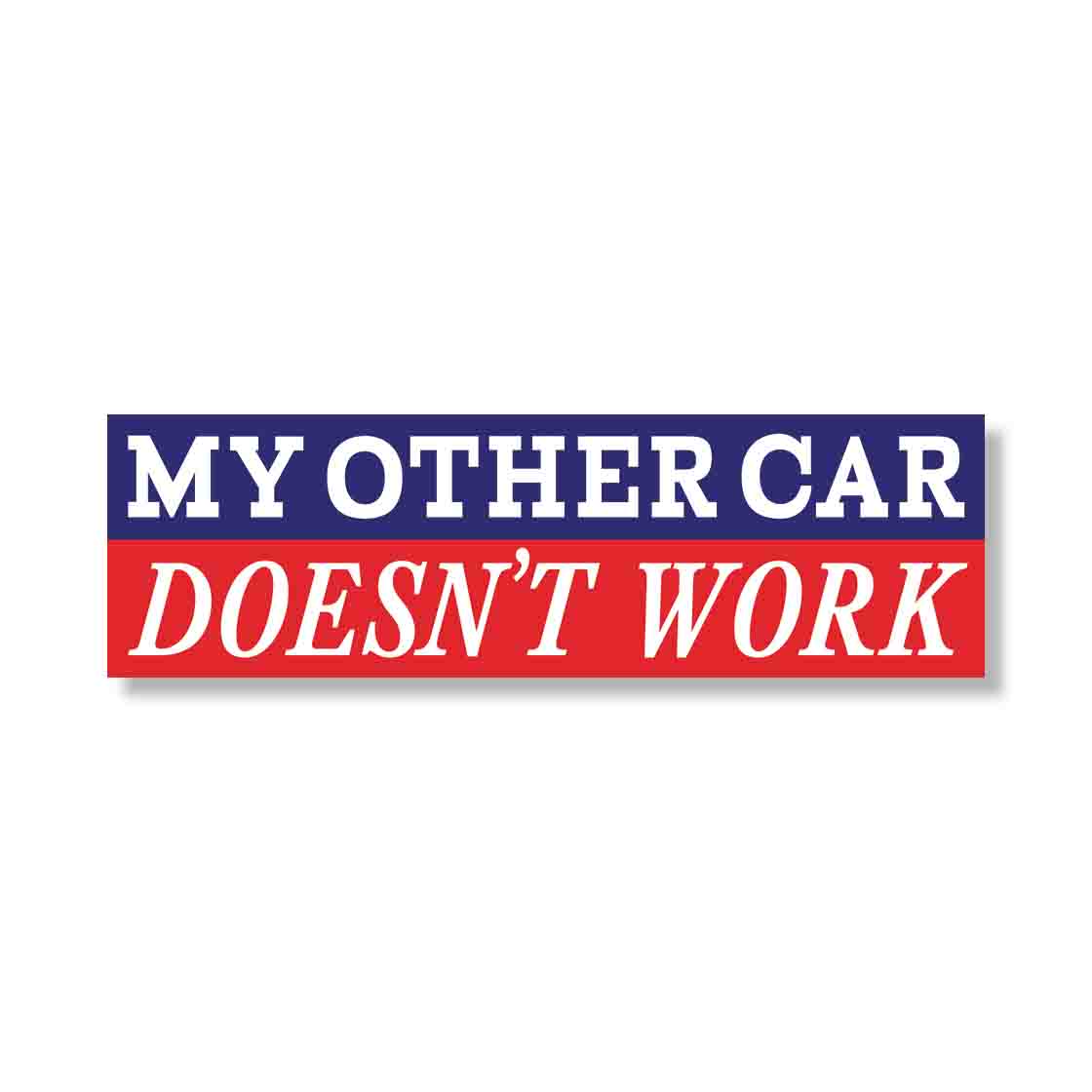 MY OTHER CAR DOESN'T WORK (10"x3" Bumper Sticker)